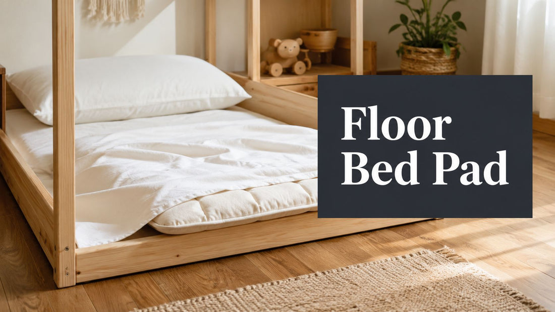 Floor Bed Pad Guide for Safe Montessori Sleep Setups